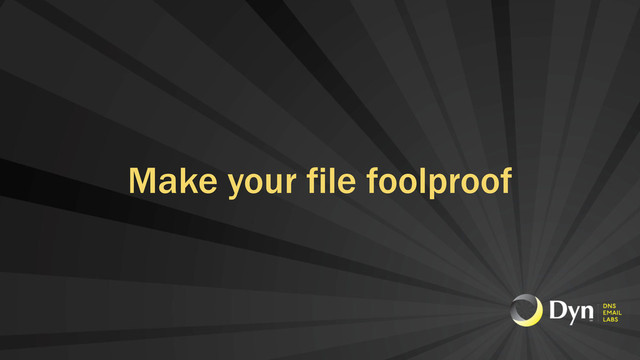 Make your file foolproof
