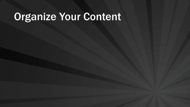 Organize Your Content
