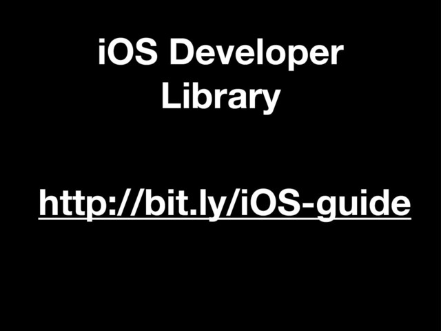 iOS Developer
Library
http://bit.ly/iOS-guide
