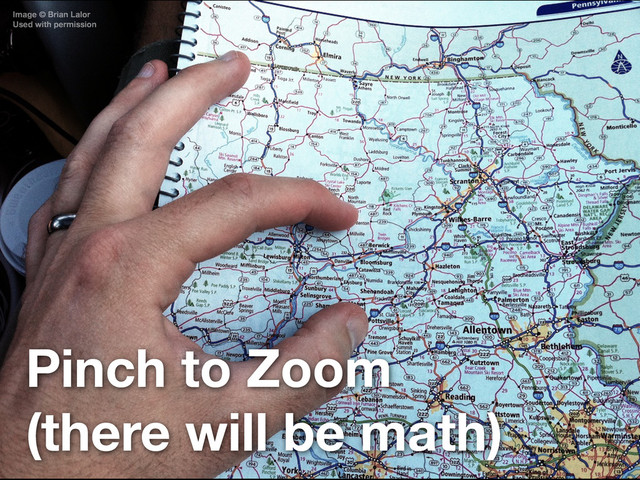 Pinch to Zoom
(there will be math)
Image © Brian Lalor
Used with permission
