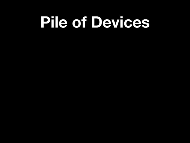 Pile of Devices
