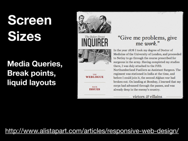 Media Queries,
Break points,
liquid layouts
Screen
Sizes
http://www.alistapart.com/articles/responsive-web-design/
