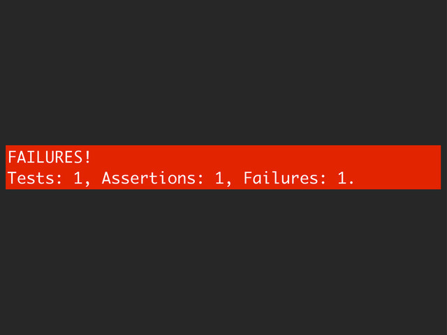 FAILURES!
Tests: 1, Assertions: 1, Failures: 1.
