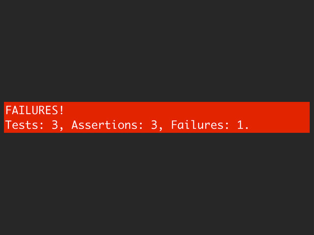 FAILURES!
Tests: 3, Assertions: 3, Failures: 1.
