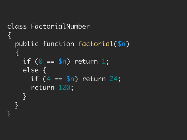class FactorialNumber
{
public function factorial($n)
{
if (0 == $n) return 1;
else {
if (4 == $n) return 24;
return 120;
}
}
}
