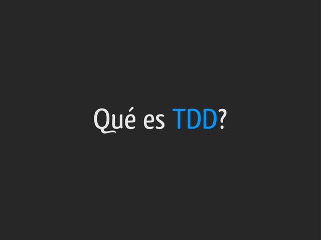 Qué es TDD?
