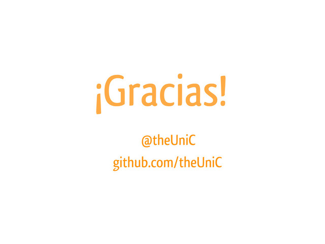 ¡Gracias!
@theUniC
github.com/theUniC
