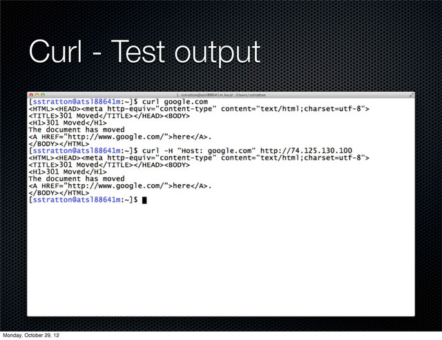 Curl - Test output
Monday, October 29, 12

