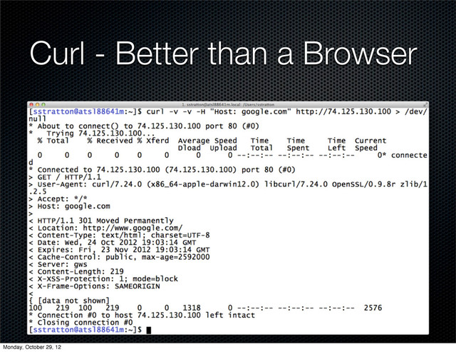 Curl - Better than a Browser
Monday, October 29, 12
