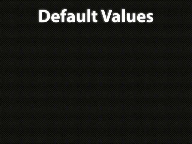 Default Values
