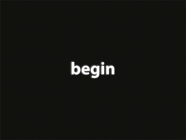 begin
