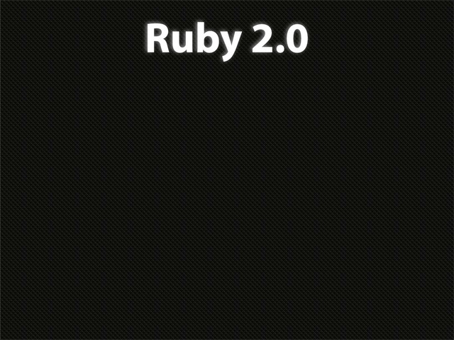 Ruby 2.0
