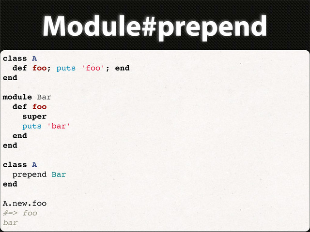 Module#prepend
class A
def foo; puts 'foo'; end
end
module Bar
def foo
super
puts 'bar'
end
end
class A
prepend Bar
end
A.new.foo
#=> foo
bar

