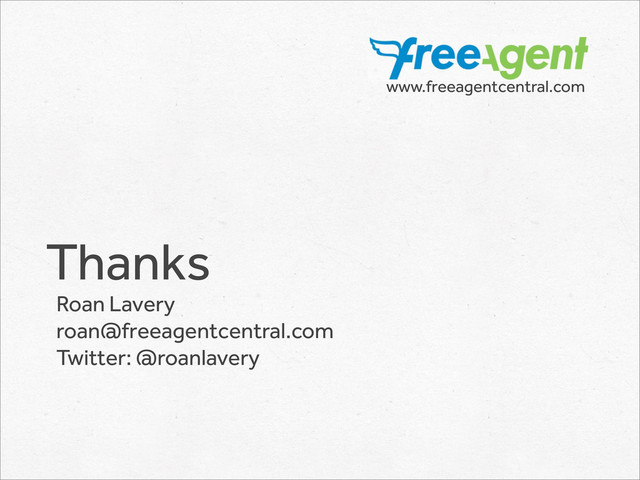 Thanks
Roan Lavery
roan@freeagentcentral.com
Twitter: @roanlavery
www.freeagentcentral.com

