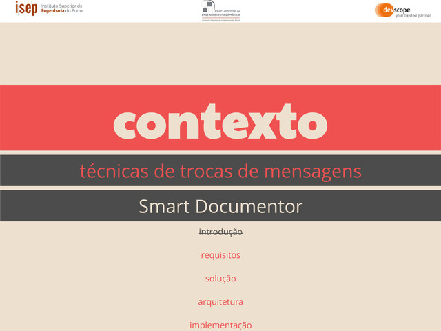 contexto
técnicas de trocas de mensagens
Smart Documentor
introdução
requisitos
solução
arquitetura
implementação
