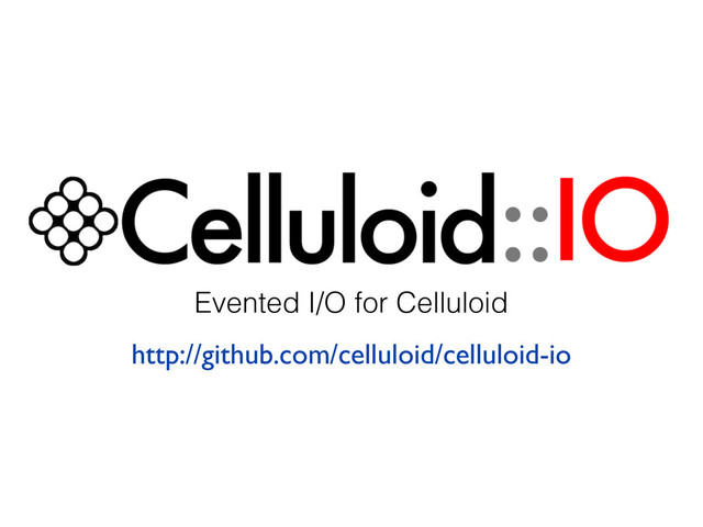 Evented I/O for Celluloid
http://github.com/celluloid/celluloid-io
