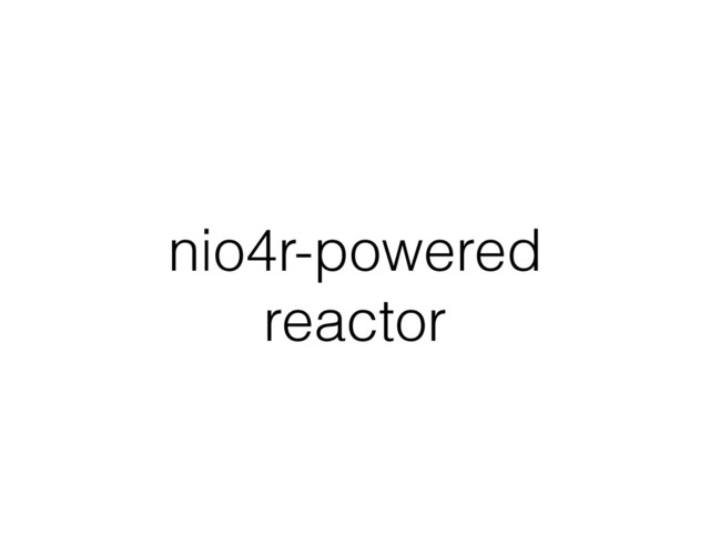 nio4r-powered
reactor
