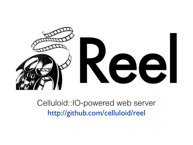 Celluloid::IO-powered web server
http://github.com/celluloid/reel
