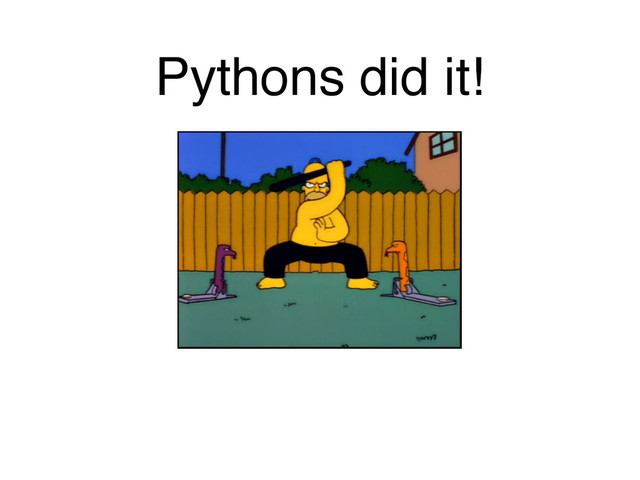 Pythons did it!
