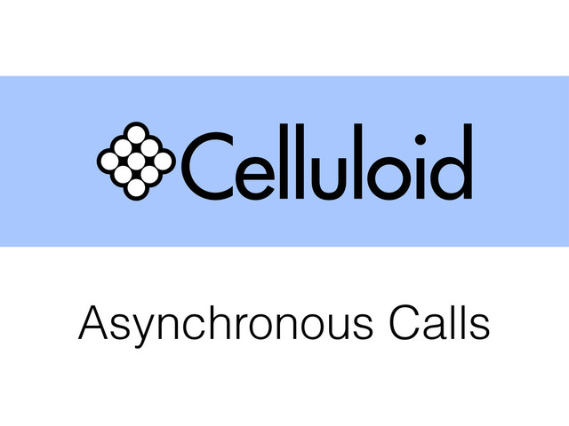 Asynchronous Calls
