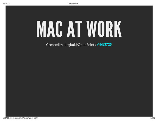 11/6/12 Mac at Work
1/192
bit3725.github.com/WorkAtMac/?print‑pdf#/
MAC AT WORK
Created by xingkui@OpenFeint / @bit3725
