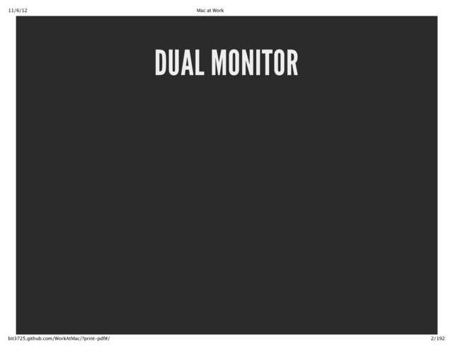 11/6/12 Mac at Work
2/192
bit3725.github.com/WorkAtMac/?print‑pdf#/
DUAL MONITOR
