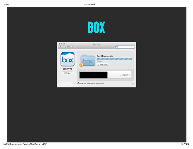 11/6/12 Mac at Work
107/192
bit3725.github.com/WorkAtMac/?print‑pdf#/
BOX
