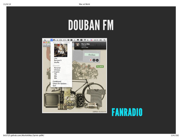 11/6/12 Mac at Work
114/192
bit3725.github.com/WorkAtMac/?print‑pdf#/
DOUBAN FM
FANRADIO
