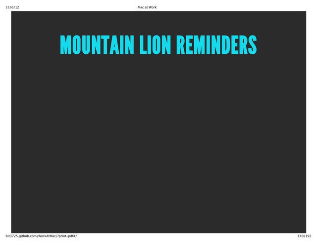 11/6/12 Mac at Work
140/192
bit3725.github.com/WorkAtMac/?print‑pdf#/
MOUNTAIN LION REMINDERS
