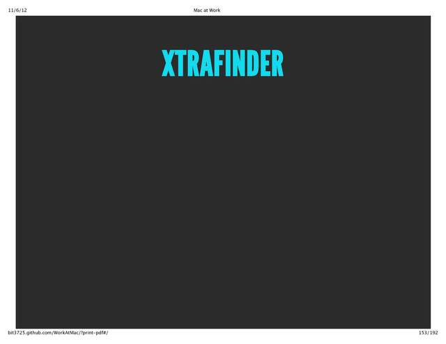 11/6/12 Mac at Work
153/192
bit3725.github.com/WorkAtMac/?print‑pdf#/
XTRAFINDER
