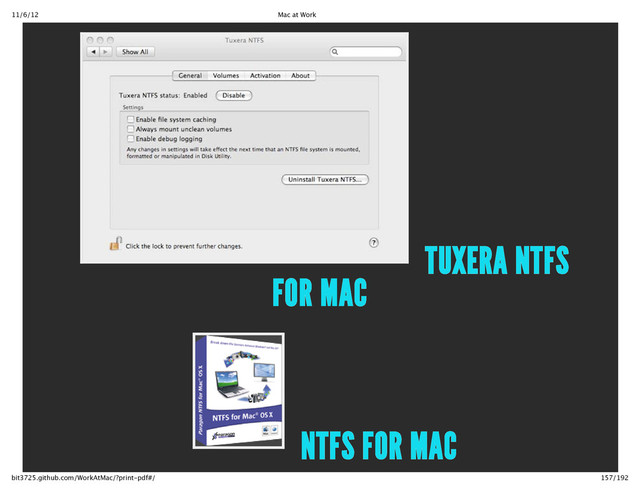 11/6/12 Mac at Work
157/192
bit3725.github.com/WorkAtMac/?print‑pdf#/
TUXERA NTFS
FOR MAC
NTFS FOR MAC
