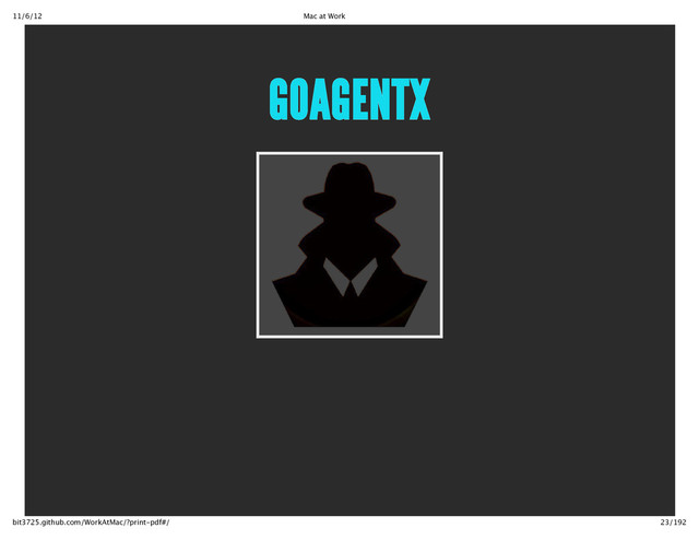 11/6/12 Mac at Work
23/192
bit3725.github.com/WorkAtMac/?print‑pdf#/
GOAGENTX
