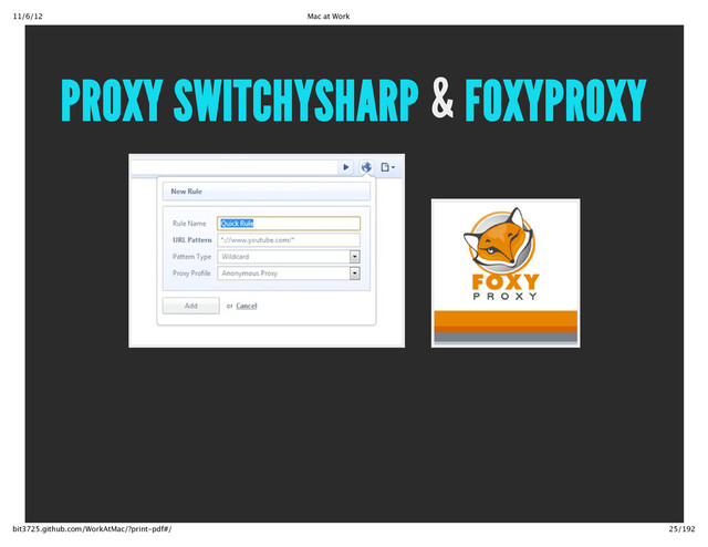 11/6/12 Mac at Work
25/192
bit3725.github.com/WorkAtMac/?print‑pdf#/
&
PROXY SWITCHYSHARP FOXYPROXY
