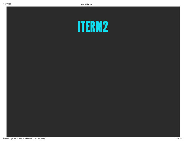 11/6/12 Mac at Work
28/192
bit3725.github.com/WorkAtMac/?print‑pdf#/
ITERM2
