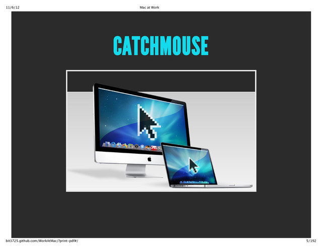 11/6/12 Mac at Work
5/192
bit3725.github.com/WorkAtMac/?print‑pdf#/
CATCHMOUSE
