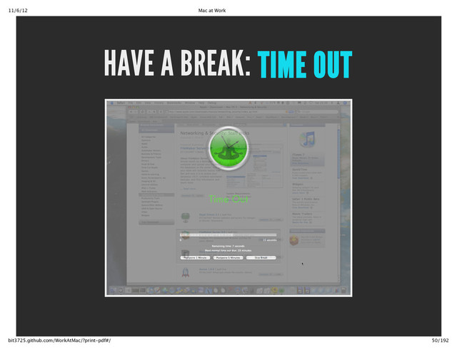 11/6/12 Mac at Work
50/192
bit3725.github.com/WorkAtMac/?print‑pdf#/
HAVE A BREAK: TIME OUT
