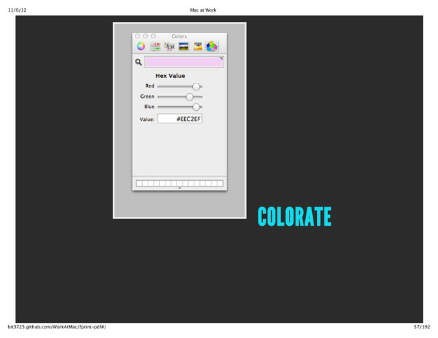 11/6/12 Mac at Work
57/192
bit3725.github.com/WorkAtMac/?print‑pdf#/
COLORATE
