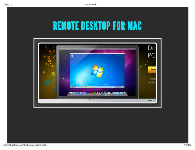 11/6/12 Mac at Work
99/192
bit3725.github.com/WorkAtMac/?print‑pdf#/
REMOTE DESKTOP FOR MAC

