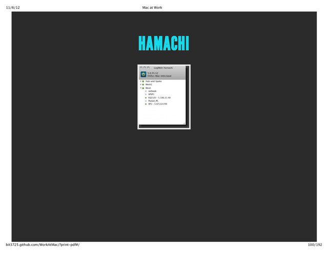 11/6/12 Mac at Work
100/192
bit3725.github.com/WorkAtMac/?print‑pdf#/
HAMACHI
