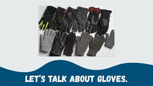 Let’s Talk About Gloves.
