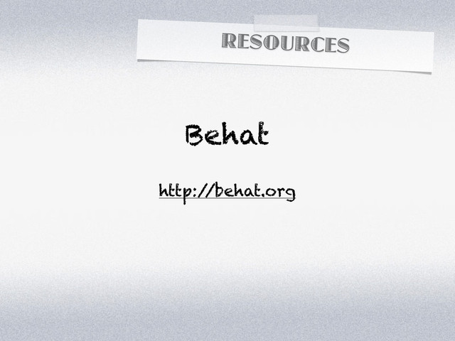 RESOURCES
Behat
http:/
/behat.org
