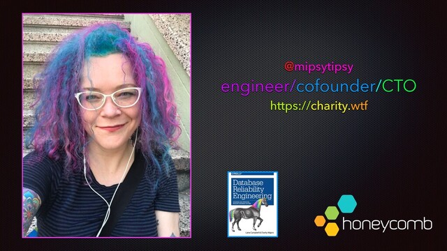 @mipsytipsy
engineer/cofounder/CTO
https://charity.wtf
