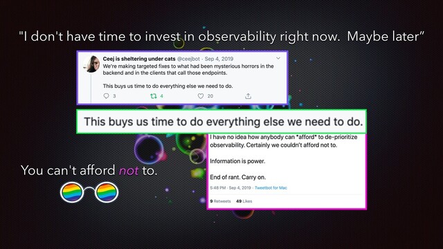 "I don't have time to invest in observability right now. Maybe later”
You can't afford not to.
