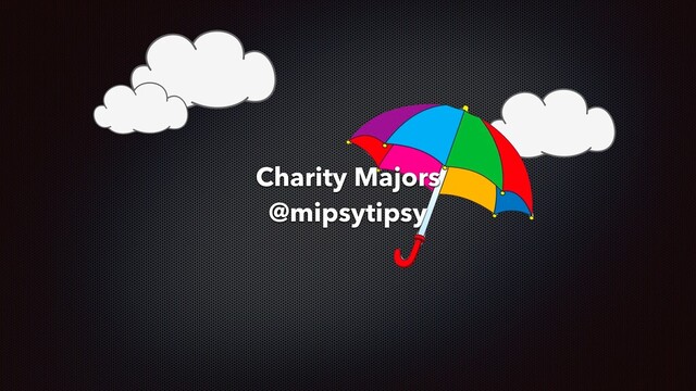 Charity Majors
@mipsytipsy
