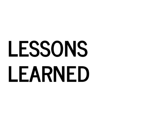 LESSONS
LESSONS
LEARNED
LEARNED
