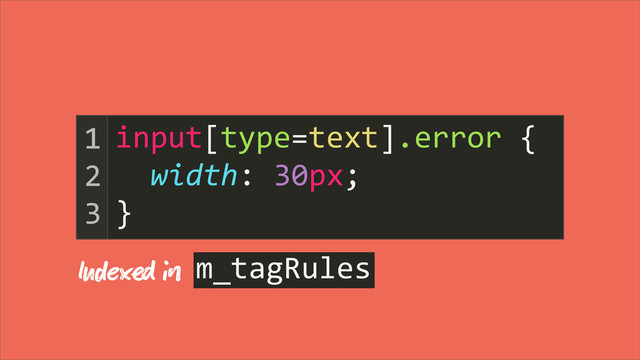 	  	  	  	  	  	  	  	  	  	  	  	  	  	  	  	  	  	  	  	  	  	  	  {
	  	  width:	  30px;
}
1
2
3
input[type=text].error
Iex  m_tagRules
