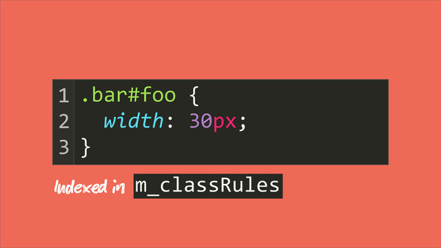 	  	  	  	  	  	  	  	  	  {
	  	  width:	  30px;
}
1
2
3
.bar#foo
Iex  m_classRules
