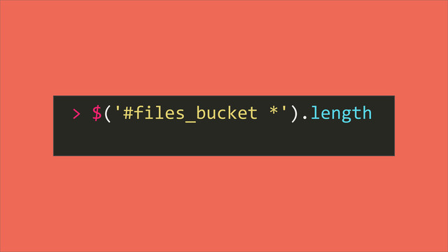 >	  $('#files_bucket	  *').length
