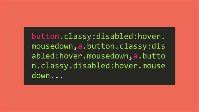 button.classy:disabled:hover.
mousedown,a.button.classy:dis
abled:hover.mousedown,a.butto
n.classy.disabled:hover.mouse
down...
