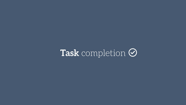 Task completion
